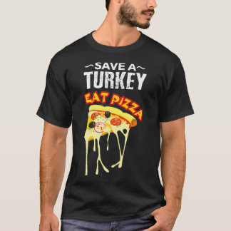 Save Turkey Eat Pizza Thanksgiving Dinner Junk T-Shirt