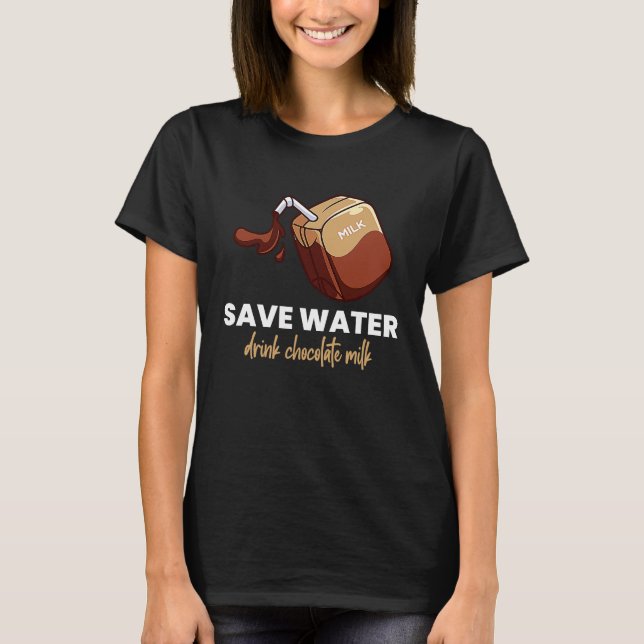 Save Water Drink Chocolate Milk  Food  Graphic T-Shirt (Vorderseite)