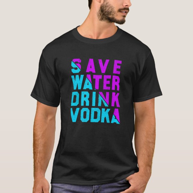 Save water drink vodka drinking T-Shirt (Vorderseite)