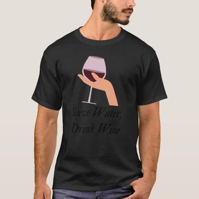 Save Water Drink Wine The Ultimate Wine Inspired T-Shirt (Vorderseite)