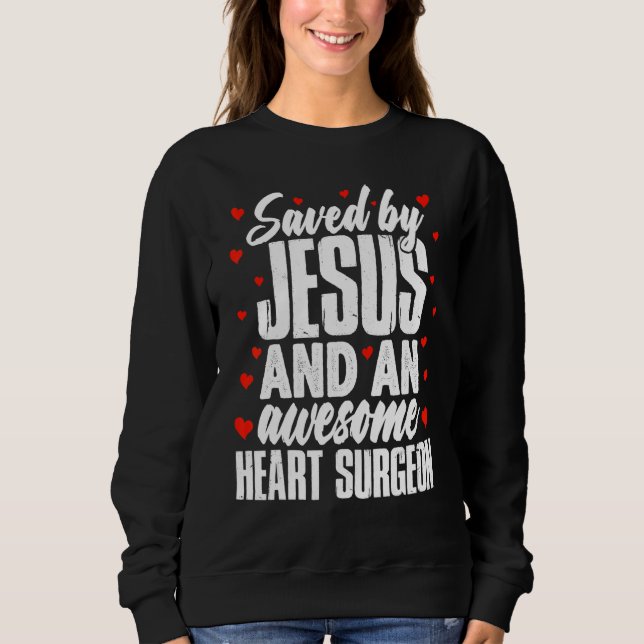 Saved by Jesus and an Awesome Heart Surgeon Recove Sweatshirt (Vorderseite)