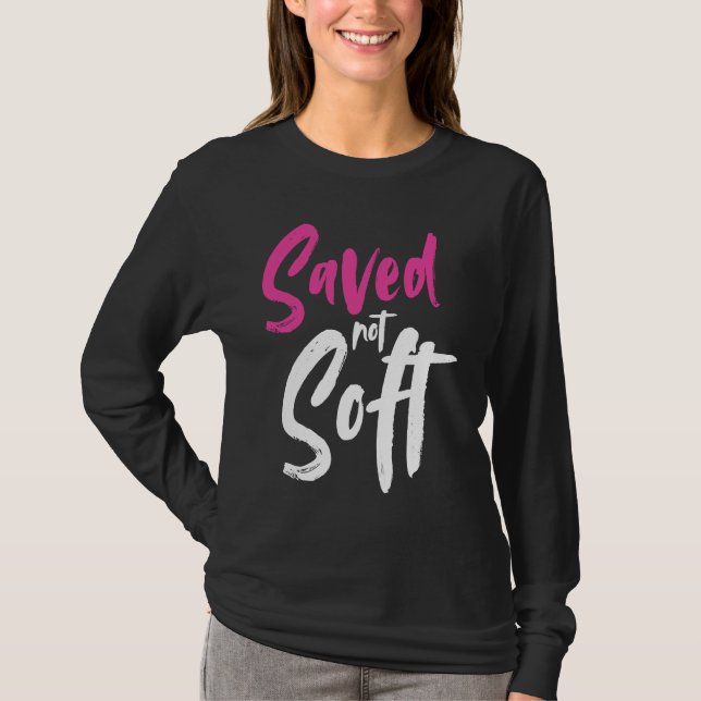 Saved Not Soft Saved By Grace Jesus Christian Pink T-Shirt (Vorderseite)