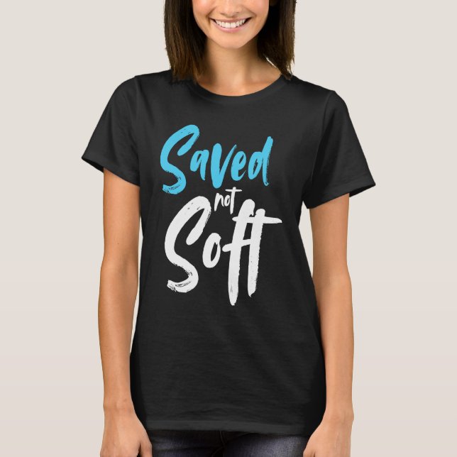 Saved Not Soft Saved By Grace Jesus Christian T-Shirt (Vorderseite)