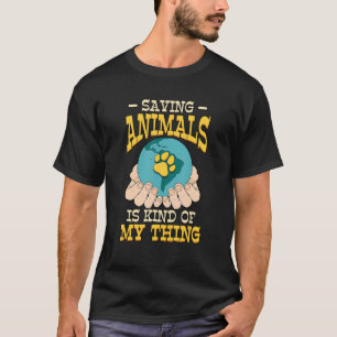 Saving Animals Is Kind Of My Thing Animal Rescue T-Shirt