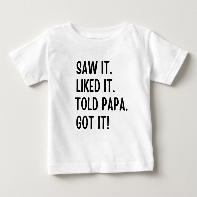 Saw es gefiel es sagte Papa got Baby T-shirt (Vorderseite)