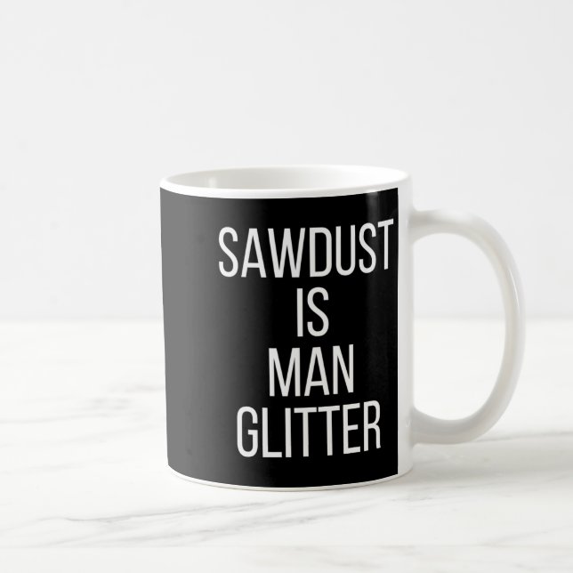 Sawdust Is Man Glitter Funny Mens Dad  Kaffeetasse (Rechts)