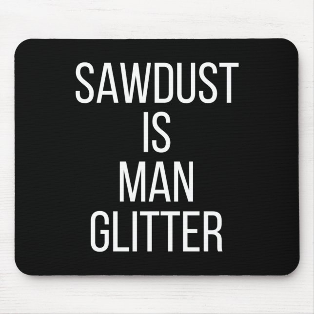 Sawdust Is Man Glitter Funny Mens Dad  Mousepad (Vorne)