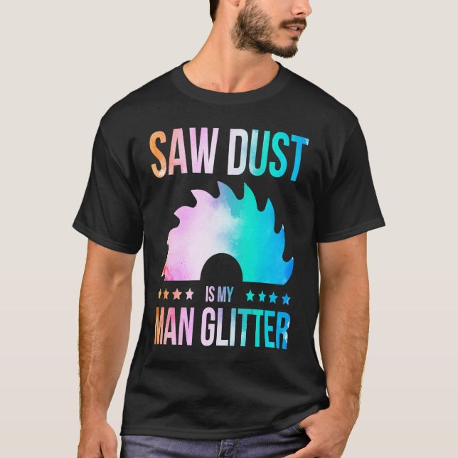 Sawdust Is My Glitter Carpenter Woodworking Saw Wa T-Shirt (Vorderseite)