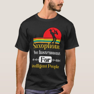 Saxophon - Instrument für intelligente Menschen - T-Shirt