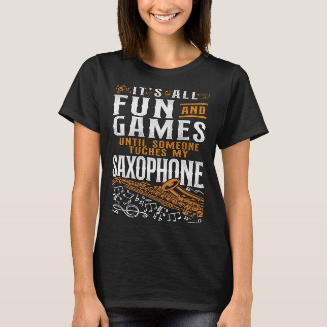 Saxophone Es ist alles Spaß und Spiele bis jemand  T-Shirt (Vorderseite)