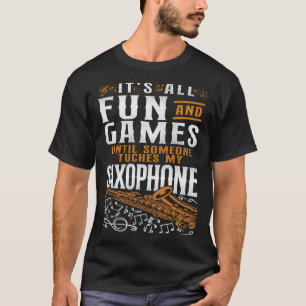 Saxophone Es ist alles Spaß und Spiele bis jemand  T-Shirt