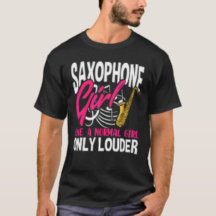 Saxophone Girl as a Normal Girl Only Louder Sax T-Shirt