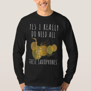 Saxophone Ja, ich brauche wirklich all diese Saxop T-Shirt