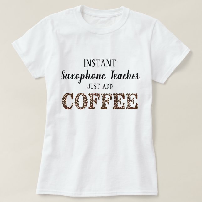Saxophone-Lehrer einfach Kaffee-lustig hinzufügen T-Shirt (Design vorne)