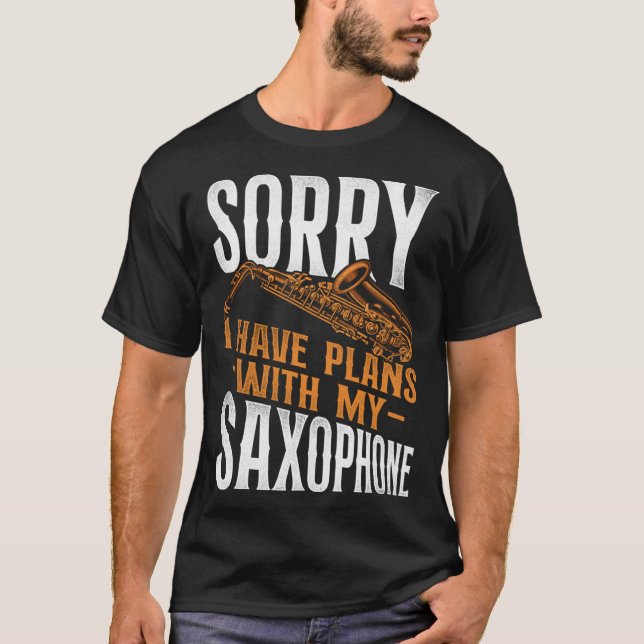 Saxophone Sorry I Have Plans With My Saxophone T-Shirt (Vorderseite)