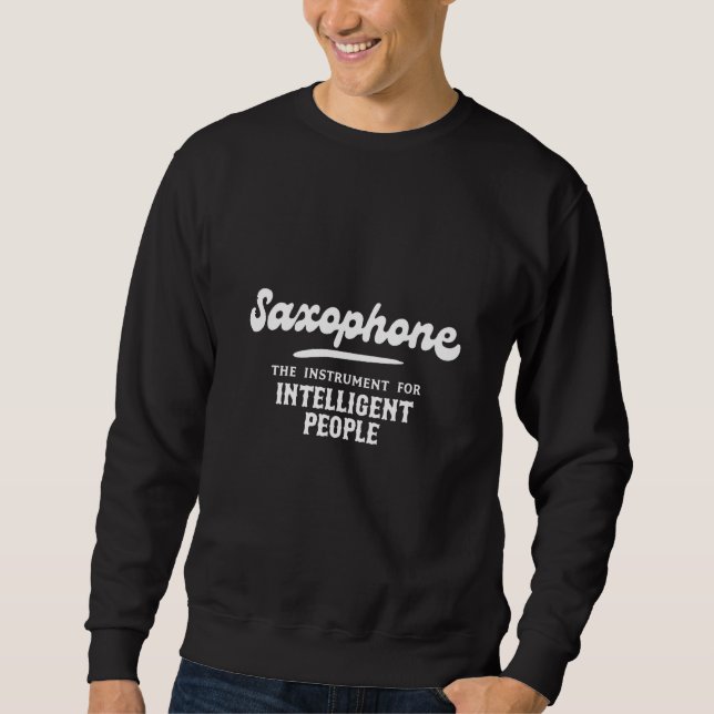 Saxophone The Instrument for Intelligent People Mu Sweatshirt (Vorderseite)