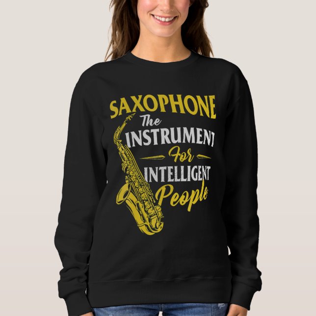 Saxophone The Instrument For Intelligent People Sa Sweatshirt (Vorderseite)