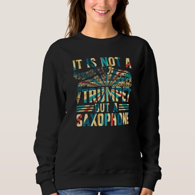 Saxophonist - It Is Not A Trumpet But A Saxophone  Sweatshirt (Vorderseite)