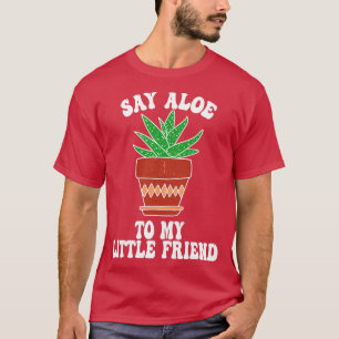 Say Aloe zu meinem kleinen Freund Succa Succulent T-Shirt