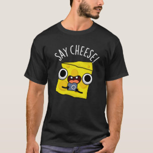 Say Cheese Funny Fotograf Pun Dark BG T-Shirt