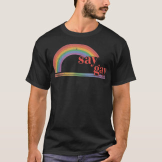 Say Gay LGBTQ Pride Monatsgleichheit Rainbow Spaß  T-Shirt