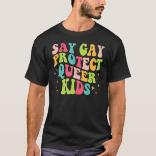 Say Gay Protect Que Kids Trans Groovy LGBT Supplem T-Shirt