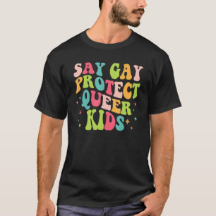 Say Gay Protect Que Kids Trans Groovy LGBT Supplem T-Shirt