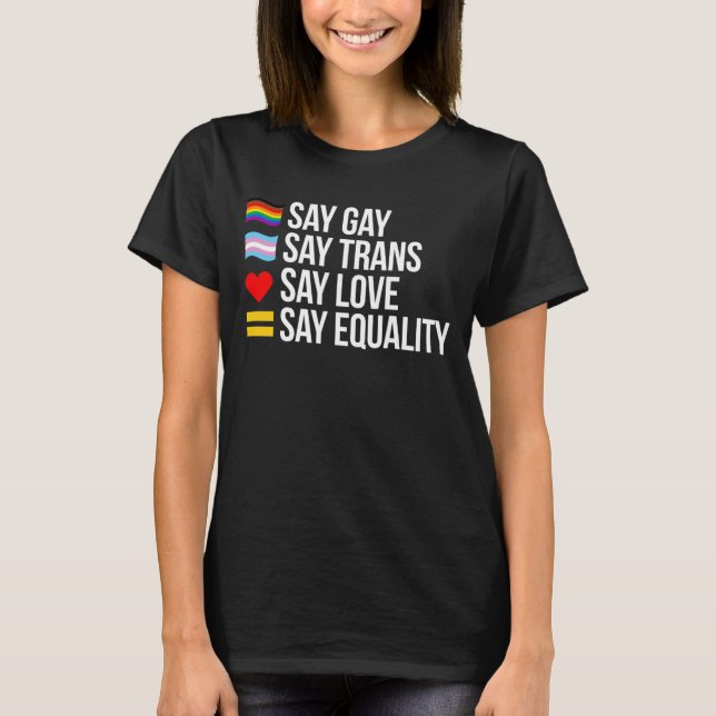 Say Gay Say Trans Say Liebe sagt Gleichheit T-Shirt (Vorderseite)