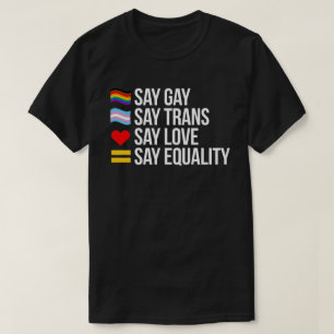 Say Gay Say Trans Say Liebe sagt Gleichheit T-Shirt