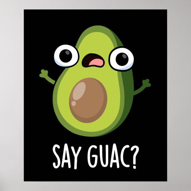 Say Guac Funny Avocado Pun Dark BG Poster (Vorne)