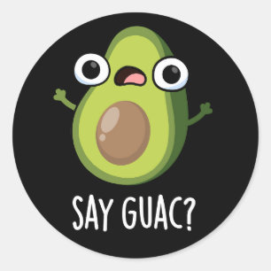 Say Guac Funny Avocado Pun Dark BG Runder Aufkleber