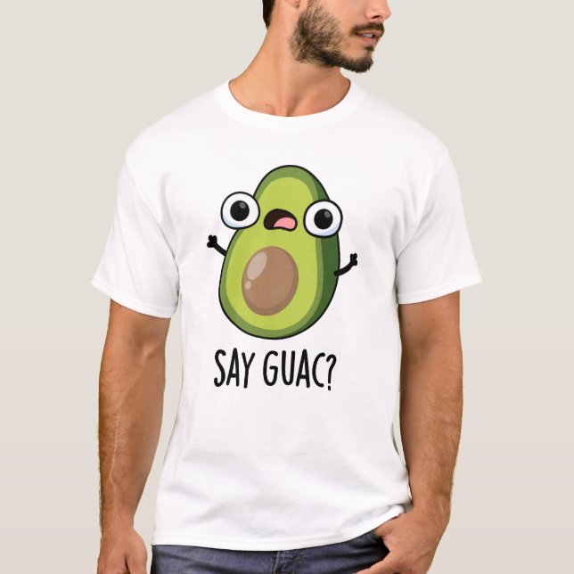 Say Guac Funny Avocado Pun T-Shirt (Vorderseite)