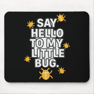 Say Hello To My Little BUG Mousepad