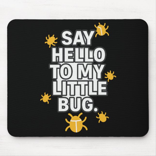 Say Hello To My Little BUG Mousepad (Vorne)