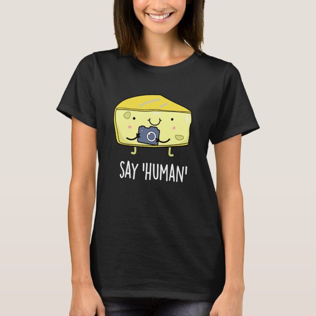 Say Human Funny Fotograf Käse Pun Dark BG T-Shirt (Vorderseite)