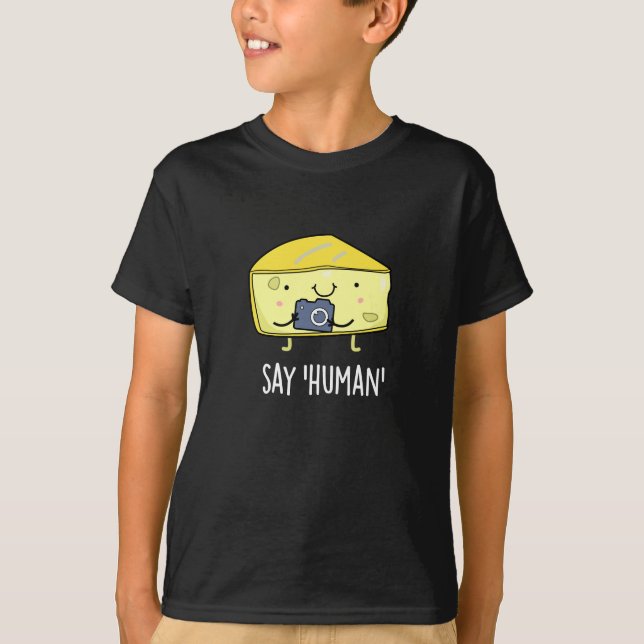 Say Human Funny Fotograf Käse Pun Dark BG T-Shirt (Vorderseite)