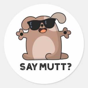 Say Mutt Funny Cool Dog Pub Runder Aufkleber