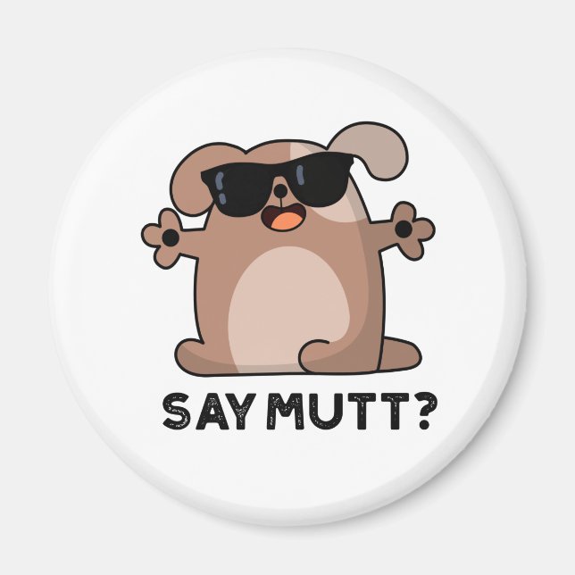 Say Mutt Funny Doggie Pun Magnet (Vorne)