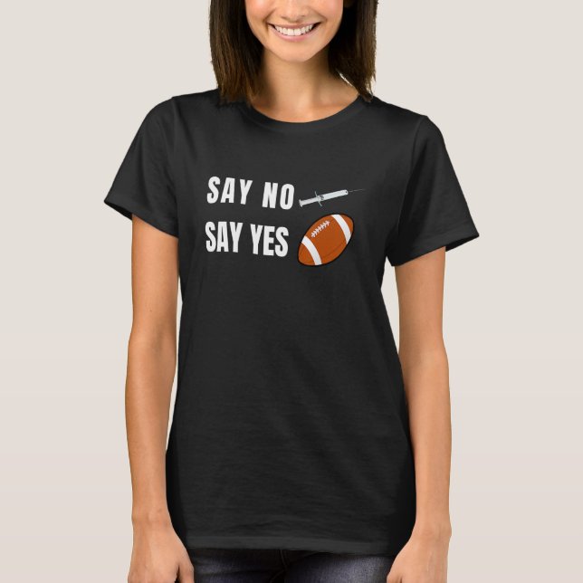 Say No Say Yes to Football American Football Fan T T-Shirt (Vorderseite)