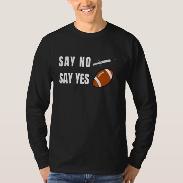 Say No Say Yes to Football American Football Fan T T-Shirt (Vorderseite)