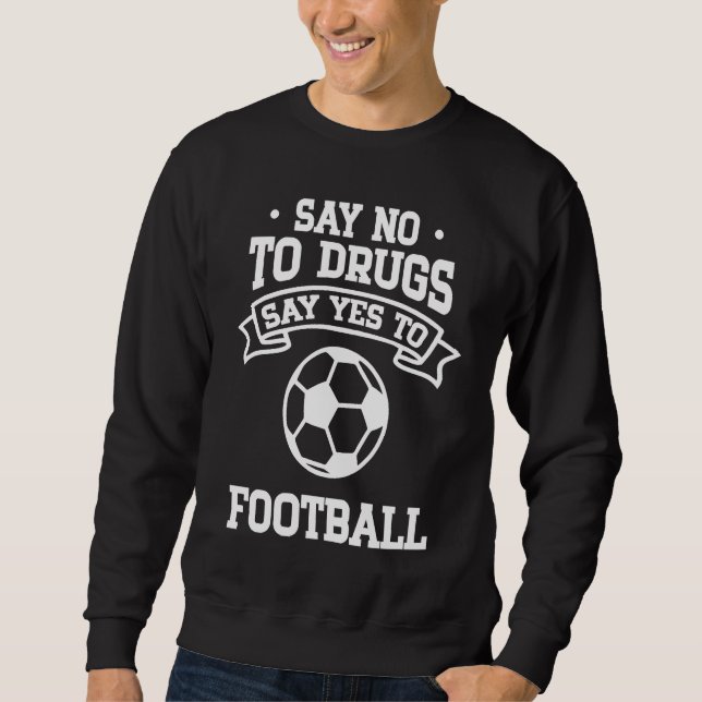 Say No to Drugs Say Yes to Football Sweatshirt (Vorderseite)