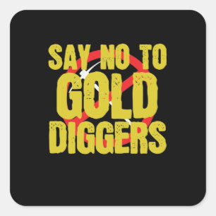 Say No to Gold Diggers Metall Quadratischer Aufkleber