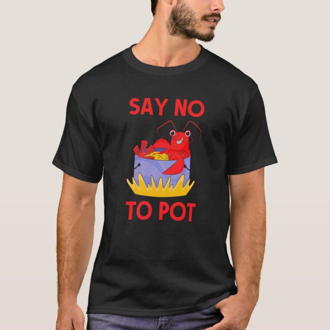 Say No To Pot Crab  Crawfish Pun Lobster Festival T-Shirt (Vorderseite)