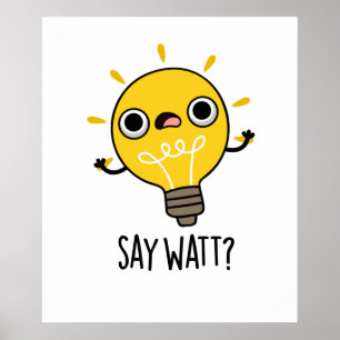 Say Watt Funny Light Bulb Pub Poster