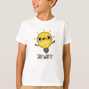 Say Watt Funny Light Bulb Pub T-Shirt