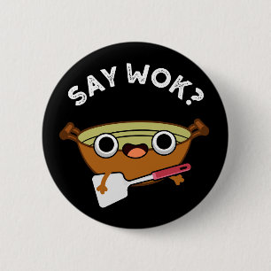 Say Wok Funny Chinese Wok Pun Dark BG Button