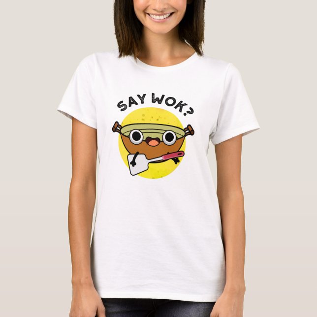Say Wok Funny Chinese Wok Pun T-Shirt (Vorderseite)