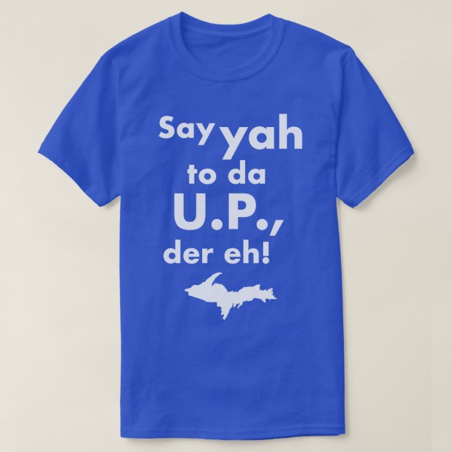 Say Yah zu Da UP der Eh Upper Michigan Tribut T-Shirt (Design vorne)