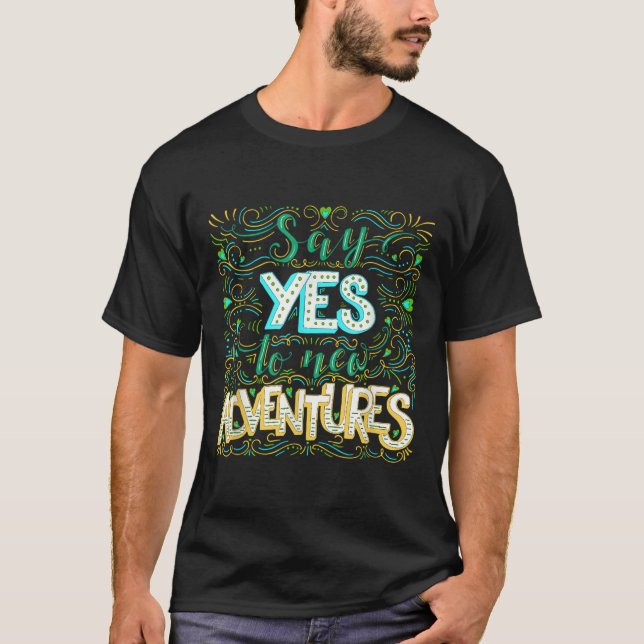 Say Yes To New Adventures Insrational Motivational T-Shirt (Vorderseite)