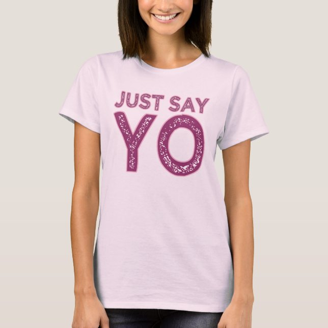 Say YO Shirt - wählen Sie Stil & Farbe (Vorderseite)